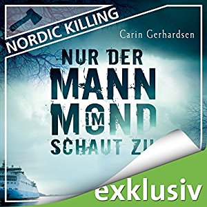 Carin Gerhardsen: Nur der Mann im Mond schaut zu (Nordic Killing)
