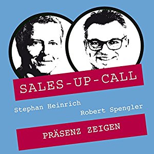 Stephan Heinrich Robert Spengler: Präsenz zeigen (Sales-up-Call)