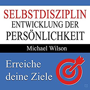 Michael Wilson: Selbstdisziplin: Entwicklung der Persönlichkeit