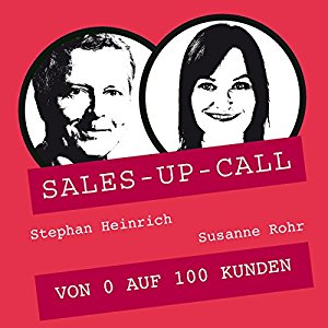 Stephan Heinrich Susanne Rohr: Von 0 auf 100 Kunden (Sales-up-Call)