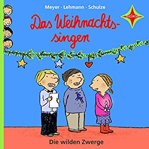 Meyer Lehmann Schulze: Das Weihnachtssingen (Die wilden Zwerge 3)