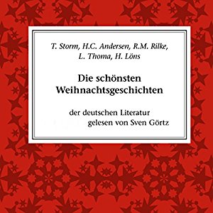 Theodor Storm Hans Christian Andersen Rainer Maria Rilke: Die schönsten Weihnachtsgeschichten