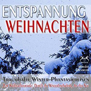 Franziska Diesmann: Entspannung Weihnachten: Traumhafte Winter-Phantasiereisen mit Autosuggestion