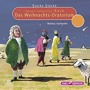 Markus Vanhoefer: Johann Sebastian Bach: Das Weihnachts-Oratorium (Starke Stücke)