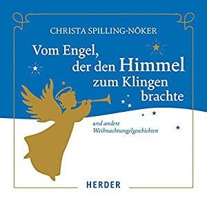 Christa Spilling-Nöker: Vom Engel, der den Himmel zum klingen brachte und andere Weihnachtsengelgeschichten