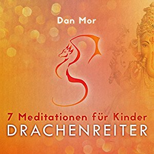 Dan Mor: 7 Meditationen für Kinder: Drachenreiter