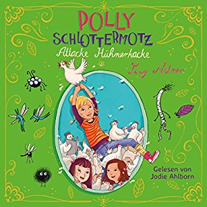 Lucy Astner: Attacke Hühnerkacke (Polly Schlottermotz 3)