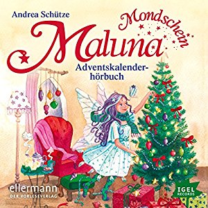 Andrea Schütze: Das Adventskalenderhörbuch (Maluna Mondschein 8)