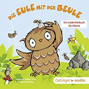 Susanne Weber: Die Eule mit der Beule: Ein Liederhörbuch für Kleine
