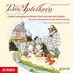 Andreas H. Schmachtl: Große Aufregung im kleinen Dorf zwischen den Hügeln und weitere Geschichten aus dem Heckenrosenweg (Tilda Apfelkern)