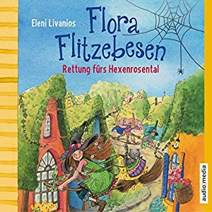 Eleni Livanios: Rettung fürs Hexenrosental (Flora Flitzebesen 4)