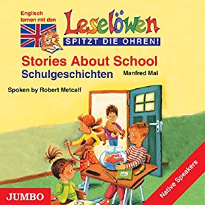Manfred Mai: Stories About School - Schulgeschichten: Englisch lernen mit den Leselöwen (Leselöwen spitzt die Ohren!)