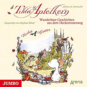 Andreas H. Schmachtl: Wunderbare Geschichten aus dem Heckenrosenweg: Herbst und Winter (Tilda Apfelkern)