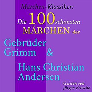 div.: Die 100 schönsten Märchen der Gebrüder Grimm und Hans Christian Andersen (Märchen-Klassiker)