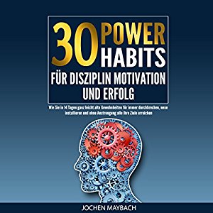 Jochen Maybach: 30 Power-Habits für Disziplin, Motivation und Erfolg