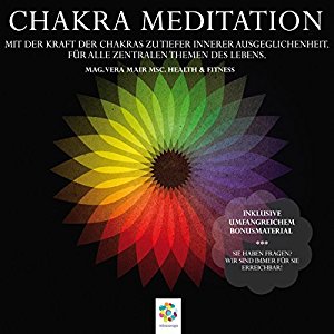 Vera Mair: Chakra Meditation: Mit der Kraft der Chakras zu tiefer innerer Ausgeglichenheit - Für alle zentralen Themen des Lebens