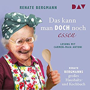 Renate Bergmann: Das kann man doch noch essen: Renate Bergmanns großes Haushalts- und Kochbuch