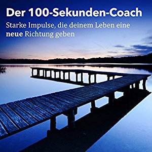 Patrick Lynen: Der 100-Sekunden-Coach: Starke Impulse, die deinem Leben eine neue Richtung geben