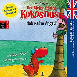 Ingo Siegner: Der kleine Drache Kokosnuss - Hab keine Angst: Englisch lernen mit dem kleinen Drachen Kokosnuss - Sprach-Hörbuch mit Vokabelteil