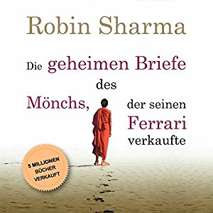 Robin Sharma: Die geheimen Briefe des Mönchs der seinen Ferrari verkaufte