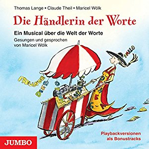 Thomas Lange Claude Theil Maricel Wölk: Die Händlerin der Worte: Ein Musical über die Welt der Worte