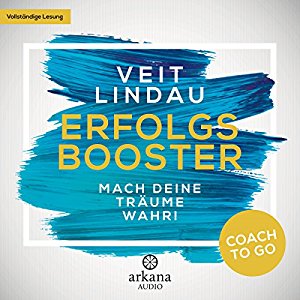 Veit Lindau: Erfolgsbooster: Mach deine Träume wahr! (Coach to go)