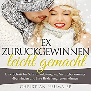 Christian Neumaier: Ex zurückgewinnen leicht gemacht