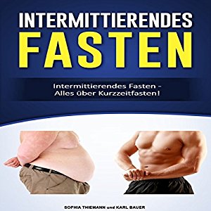 Sophia Thiemann Karl Bauer: Intermittierendes Fasten: Alles über Kurzzeitfasten!