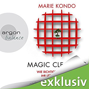 Marie Kondo: Magic Cleaning: Wie richtiges Aufräumen ihr Leben verändert