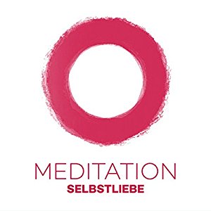 Kim Fleckenstein: Meditation Selbstliebe: Durch Meditation zu einer gesunden Selbstliebe
