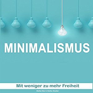 Stefan Siedler Stefan Mai: Minimalismus: Mit weniger mehr Freiheit