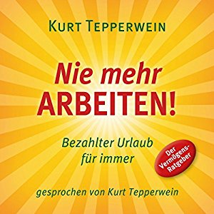 Kurt Tepperwein: Nie mehr arbeiten! Bezahlter Urlaub für alle