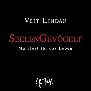 Veit Lindau: SeelenGevögelt: Manifest für das Leben