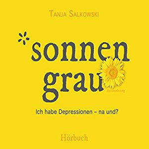 Tanja Salkowski: Sonnengrau: Ich habe Depressionen - na und?