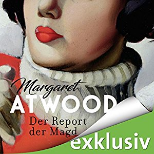 Margaret Atwood: Der Report der Magd