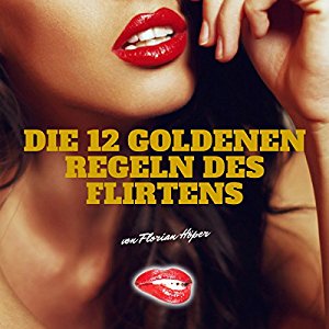 Florian Höper: Die 12 Goldenen Regeln des Flirtens