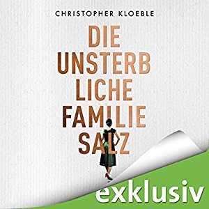 Christopher Kloeble: Die unsterbliche Familie Salz
