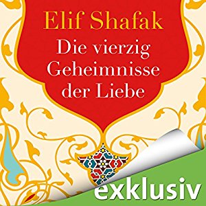 Elif Shafak: Die vierzig Geheimnisse der Liebe