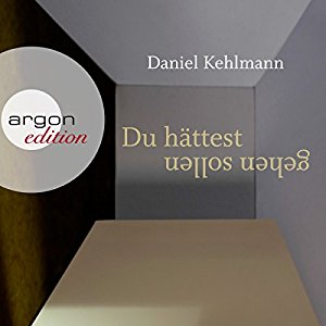 Daniel Kehlmann: Du hättest gehen sollen