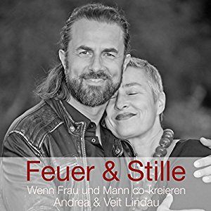 Veit Lindau: Feuer & Stille: Wenn Mann und Frau co-kreieren (Andrea & Veit Lindau)