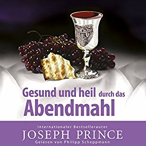 Joseph Prince: Gesund und heil durch das Abendmahl