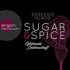 Seressia Glass: Glühende Leidenschaft (Sugar & Spice 1)