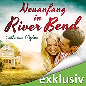 Catherine Bybee: Neuanfang in River Bend (Happy End in River Bend 1)