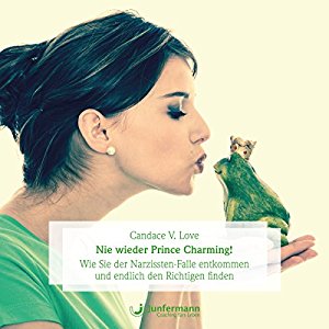 Candace V. Love: Nie wieder Prince Charming! Wie Sie der Narzissten-Falle entkommen und endlich den Richtigen finden