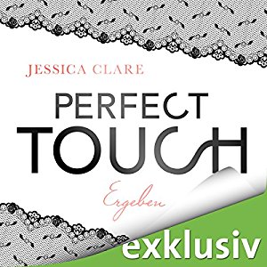 Jessica Clare: Perfect Touch - Ergeben (Billionaires and Bridesmaids 3)