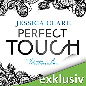 Jessica Clare: Perfect Touch: Untrennbar (Billionaires and Bridesmaids 4)