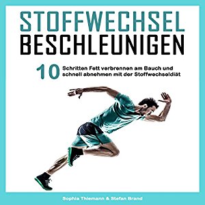 Sophia Thiemann Stefan Brand: Stoffwechsel beschleunigen: In 10 Schritten Fett verbrennen am Bauch und schnell abnehmen mit der Stoffwechseldiät