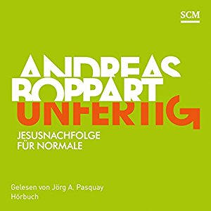 Andreas Boppart: Unfertig: Jesusnachfolge für Normale