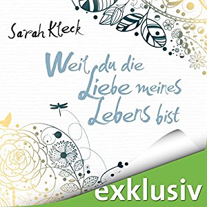 Sarah Kleck: Weil du die Liebe meines Lebens bist