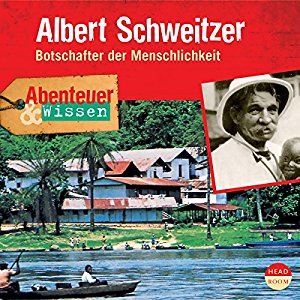 Ute Welteroth: Albert Schweitzer - Botschafter der Menschlichkeit (Abenteuer & Wissen)